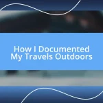 How I Documented My Travels Outdoors