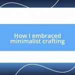 How I embraced minimalist crafting