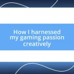 How I harnessed my gaming passion creatively