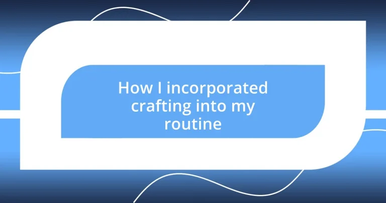 How I incorporated crafting into my routine