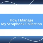 How I Manage My Scrapbook Collection