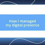 How I managed my digital presence