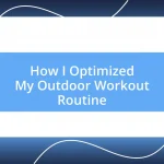 How I Optimized My Outdoor Workout Routine