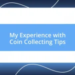 My Experience with Coin Collecting Tips