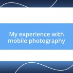 My experience with mobile photography