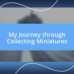 My Journey through Collecting Miniatures