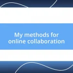 My methods for online collaboration