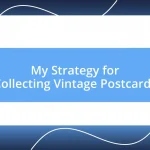 My Strategy for Collecting Vintage Postcards