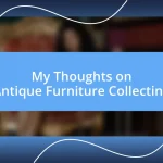 My Thoughts on Antique Furniture Collecting