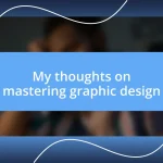 My thoughts on mastering graphic design