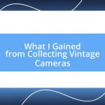 What I Gained from Collecting Vintage Cameras