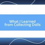 What I Learned from Collecting Dolls