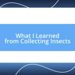 What I Learned from Collecting Insects