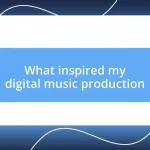 What inspired my digital music production