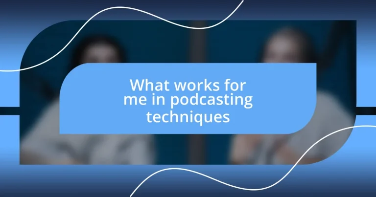 What works for me in podcasting techniques