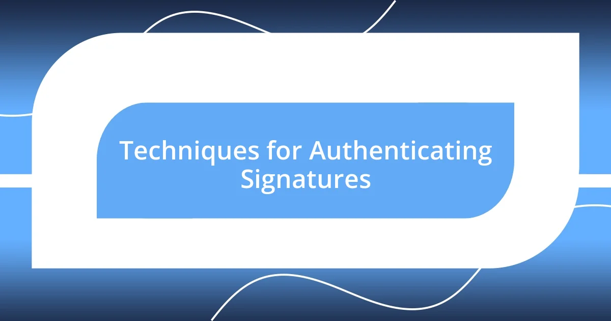 Techniques for Authenticating Signatures