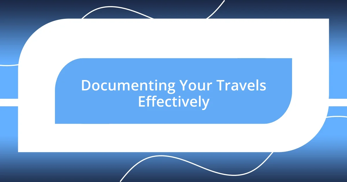 Documenting Your Travels Effectively